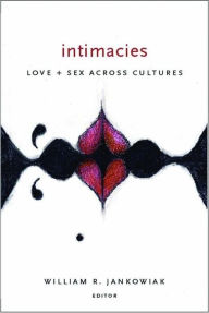 Title: Intimacies: Love and Sex Across Cultures, Author: William Jankowiak