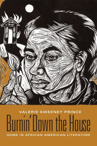 Title: Burnin' Down the House: Home in African American Literature, Author: Valerie Sweeney Prince