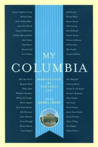 Title: My Columbia: Reminiscences of University Life, Author: Ashbel Green