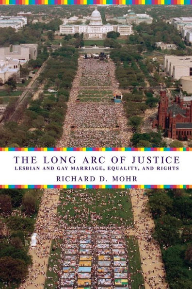 The Long Arc of Justice: Lesbian and Gay Marriage, Equality, and Rights / Edition 1