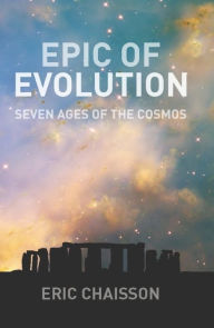 Title: Epic of Evolution: Seven Ages of the Cosmos / Edition 1, Author: Eric Chaisson