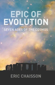 Title: Epic of Evolution: Seven Ages of the Cosmos / Edition 1, Author: Eric Chaisson