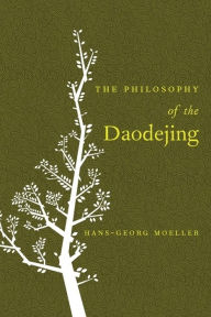 Title: The Philosophy of the Daodejing, Author: Hans-Georg Moeller