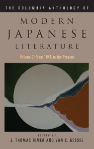 Title: The Columbia Anthology of Modern Japanese Literature: Volume 2: 1945 to the Present / Edition 1, Author: J. Thomas Rimer