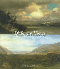 Title: Different Views in Hudson River School Painting, Author: Judith Hansen O'Toole