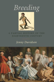 Title: Breeding: A Partial History of the Eighteenth Century, Author: Jenny Davidson