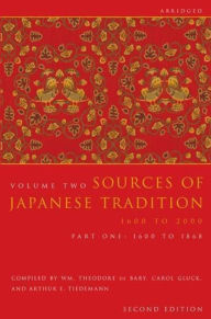 Title: Sources of Japanese Tradition, Abridged: 1600 to 2000; Part 2: 1868 to 2000 / Edition 2, Author: Wm. Theodore De Bary