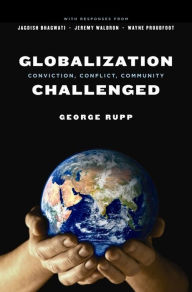 Title: Globalization Challenged: Conviction, Conflict, Community, Author: George Rupp