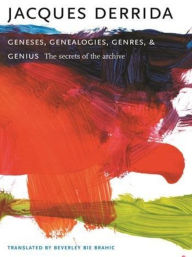 Title: Geneses, Genealogies, Genres, and Genius: The Secrets of the Archive, Author: Jacques Derrida