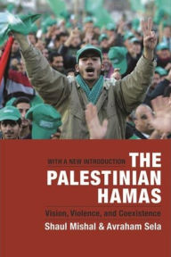 Title: The Palestinian Hamas: Vision, Violence, and Coexistence / Edition 1, Author: Shaul Mishal