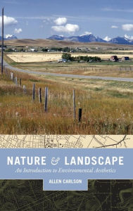 Title: Nature and Landscape: An Introduction to Environmental Aesthetics, Author: Allen Carlson