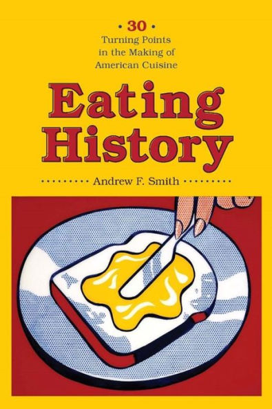 Eating History: Thirty Turning Points in the Making of American Cuisine