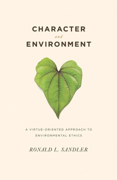 Character and Environment: A Virtue-Oriented Approach to Environmental Ethics / Edition 1