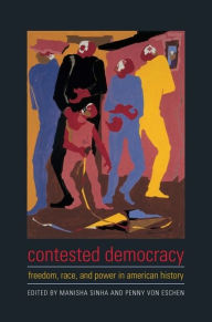 Title: Contested Democracy: Freedom, Race, and Power in American History, Author: Manisha Sinha
