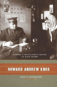 Title: Howard Andrew Knox: Pioneer of Intelligence Testing at Ellis Island, Author: John Richardson D. Phil