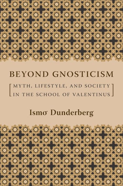 Beyond Gnosticism: Myth, Lifestyle, and Society in the School of Valentinus