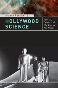 Title: Hollywood Science: Movies, Science, and the End of the World / Edition 1, Author: Sidney Perkowitz