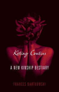Title: Kissing Cousins: A New Kinship Bestiary, Author: Frances Bartkowski
