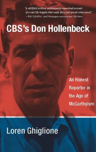 Title: CBS's Don Hollenbeck: An Honest Reporter in the Age of McCarthyism, Author: Loren Ghiglione