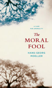 The Moral Fool: A Case for Amorality / Edition 2