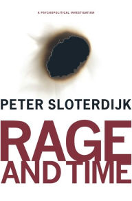 Title: Rage and Time: A Psychopolitical Investigation, Author: Peter Sloterdijk