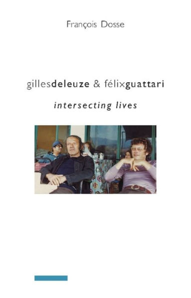 Gilles Deleuze and Félix Guattari: Intersecting Lives