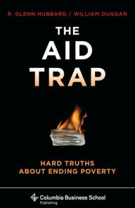 Title: The Aid Trap: Hard Truths About Ending Poverty, Author: R. Glenn Hubbard