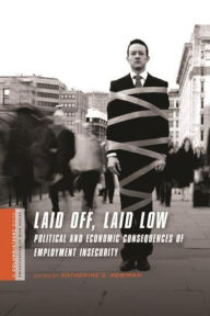 Title: Laid Off, Laid Low: Political and Economic Consequences of Employment Insecurity, Author: Katherine Newman