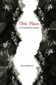 Title: Thin Places: A Pilgrimage Home, Author: Ann Armbrecht