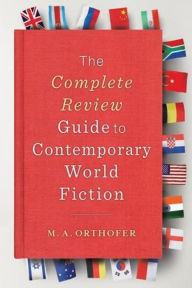 Title: The Complete Review Guide to Contemporary World Fiction, Author: M. A. Orthofer