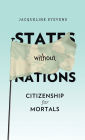 States Without Nations: Citizenship for Mortals