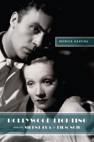 Title: Hollywood Lighting from the Silent Era to Film Noir, Author: Patrick Keating