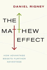 Title: The Matthew Effect: How Advantage Begets Further Advantage, Author: Daniel Rigney 