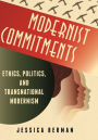 Modernist Commitments: Ethics, Politics, and Transnational Modernism