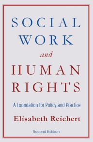 Title: Social Work and Human Rights: A Foundation for Policy and Practice, Author: Elisabeth Reichert