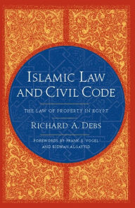 Title: Islamic Law and Civil Code: The Law of Property in Egypt, Author: Richard Debs
