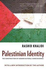 Title: Palestinian Identity: The Construction of Modern National Consciousness, Author: Rashid Khalidi