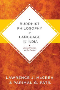 Title: Buddhist Philosophy of Language in India: Jñanasrimitra on Exclusion, Author: Lawrence J. McCrea
