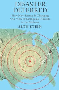 Title: Disaster Deferred: A New View of Earthquake Hazards in the New Madrid Seismic Zone, Author: Seth Stein