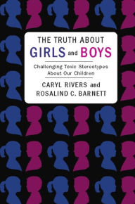 Title: The Truth About Girls and Boys: Challenging Toxic Stereotypes About Our Children, Author: Caryl Rivers