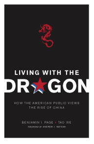 Title: Living with the Dragon: How the American Public Views the Rise of China, Author: Benjamin Page