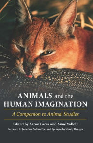 Title: Animals and the Human Imagination: A Companion to Animal Studies, Author: Aaron Gross