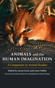 Title: Animals and the Human Imagination: A Companion to Animal Studies, Author: Aaron Gross