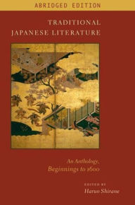 Title: Traditional Japanese Literature: An Anthology, Beginnings to 1600, Abridged Edition, Author: Haruo Shirane