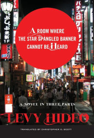 Title: A Room Where The Star-Spangled Banner Cannot Be Heard: A Novel in Three Parts, Author: Hideo Levy