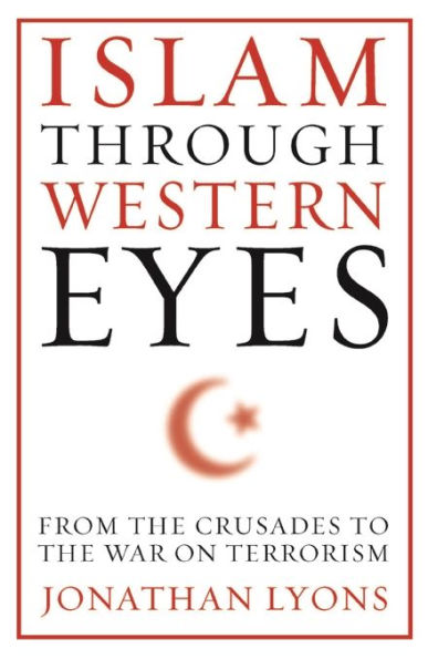 Islam Through Western Eyes: From the Crusades to the War on Terrorism