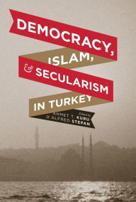 Title: Democracy, Islam, and Secularism in Turkey, Author: Ahmet Kuru