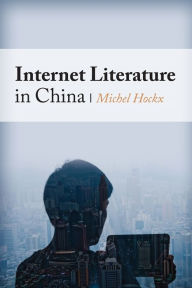 Title: Internet Literature in China, Author: Michel Hockx