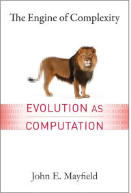 Title: The Engine of Complexity: Evolution as Computation, Author: John Mayfield