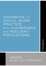 Handbook of Social Work Practice with Vulnerable and Resilient Populations / Edition 3